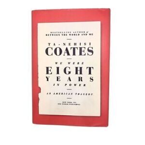 We Were Eight Years in Power: An American Tragedy - Ta-Nehisi Coates Book